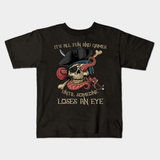 It's All Fun and Games Until Someone Loses an Eye Funny Pirate Kids T-Shirt